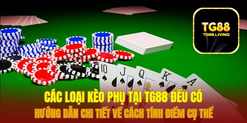 TG88 - Kèo Nhà Cái Độc Quyền Minh Bạch Và Rõ Ràng 4 Các loại kèo phụ tại TG88 đều có hướng dẫn chi tiết về cách tính điểm cụ thể