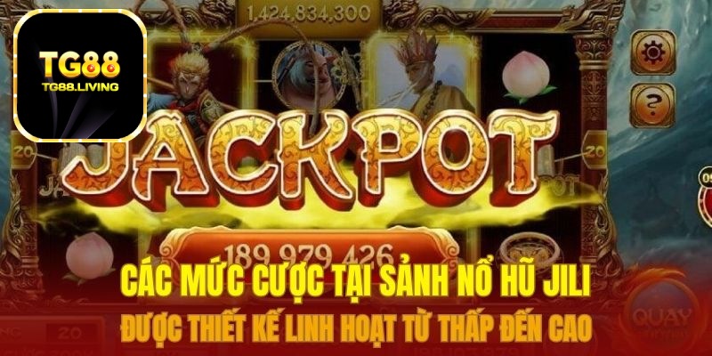 Nổ Hũ JILI – Săn Jackpot Tại Nhà Cái TG88 3 Các mức cược tại sảnh nổ hũ JILI được thiết kế linh hoạt từ thấp đến cao