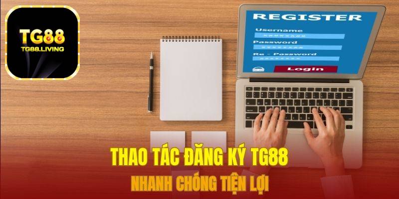 Thao tác đăng ký TG88 nhanh chóng tiện lợi